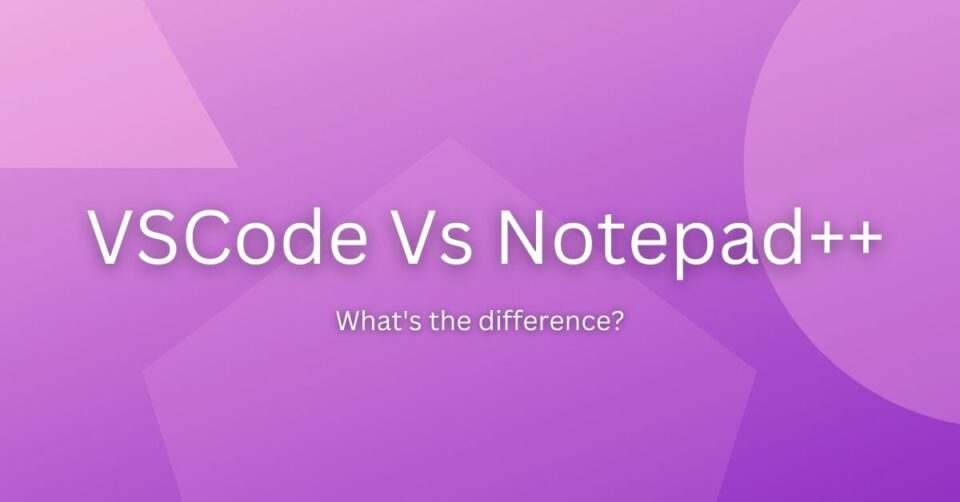 VSCode Vs Notepad Which One Is Good For You Techtown