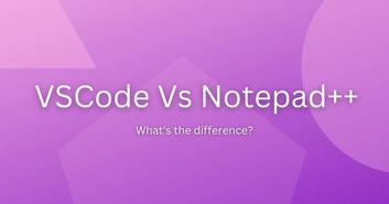 VSCode Vs Notepad++: Which one is good for you? - Techtown